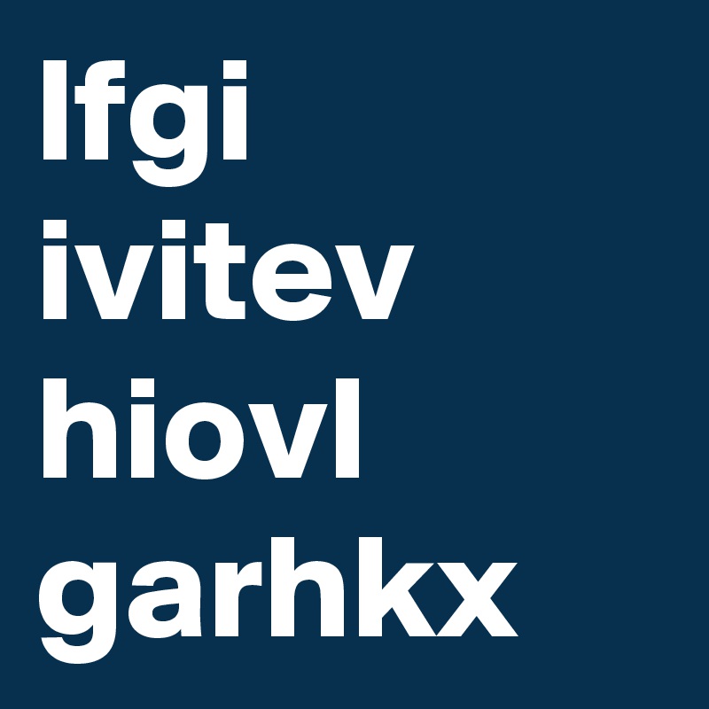 lfgi ivitev hiovl garhkx