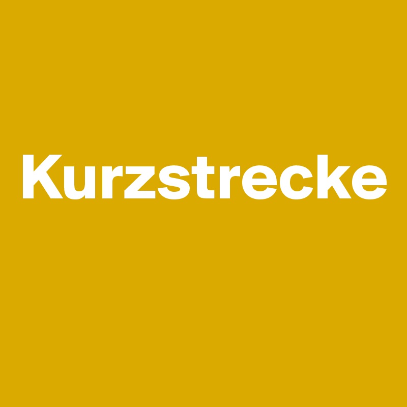 

Kurzstrecke

