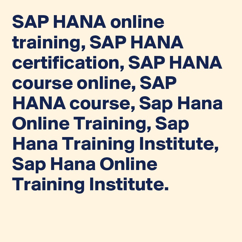 SAP HANA online training, SAP HANA certification, SAP HANA course online, SAP HANA course, Sap Hana Online Training, Sap Hana Training Institute, Sap Hana Online Training Institute.
