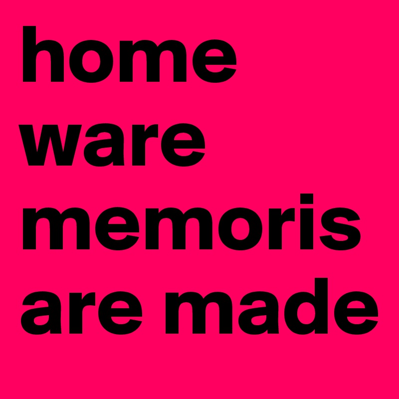 home ware memoris are made