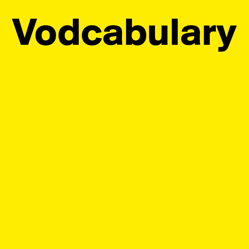 Vodcabulary



