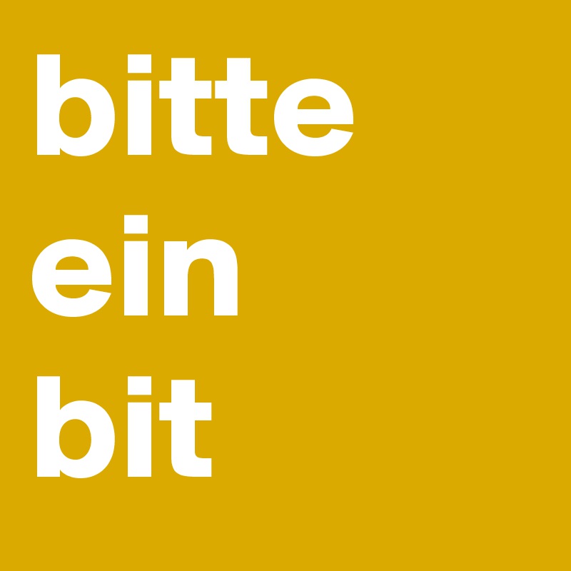 bitte ein
bit