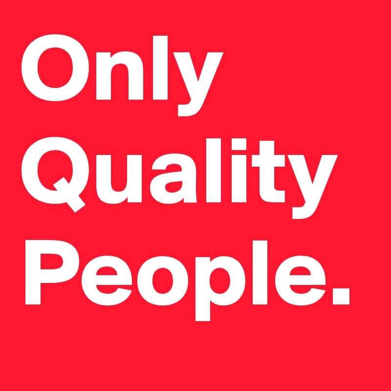 Only Quality People.