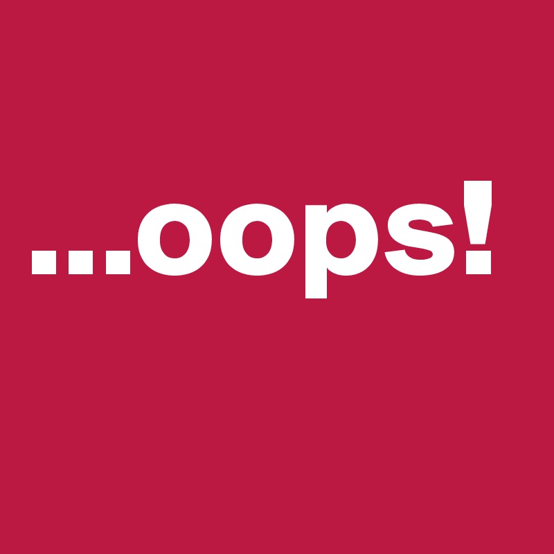 
...oops!
