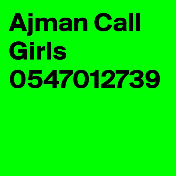 Ajman Call Girls 0547012739