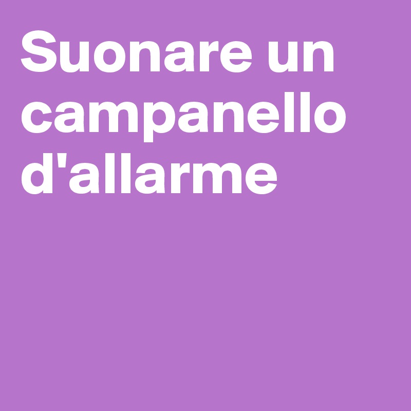 Suonare un campanello d'allarme


