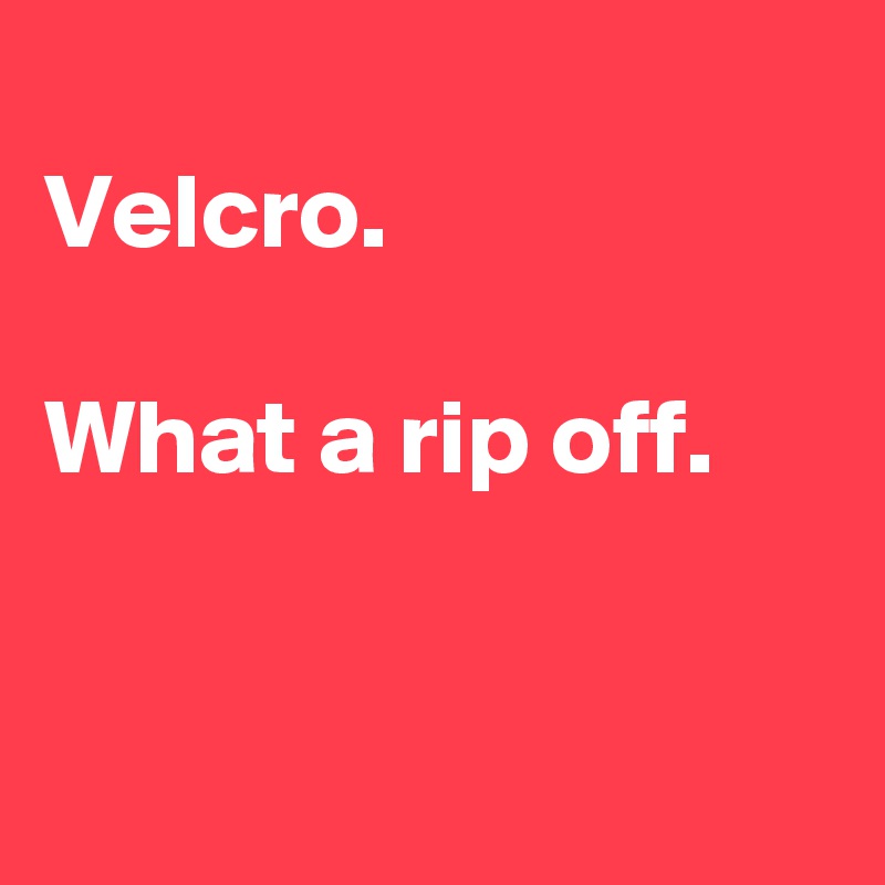 
Velcro.

What a rip off.


