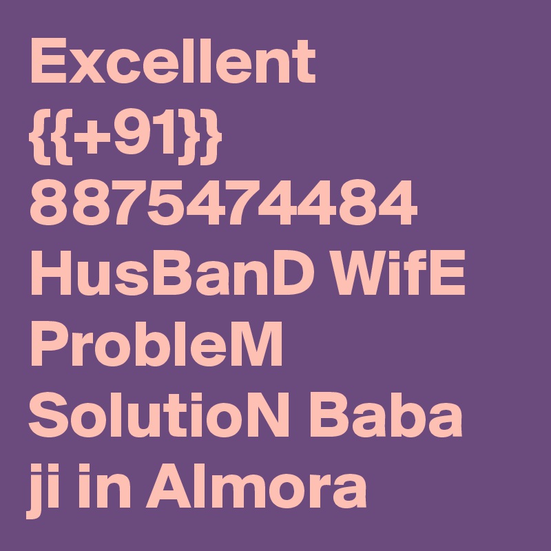 Excellent {{+91}} 8875474484 HusBanD WifE ProbleM SolutioN Baba ji in Almora