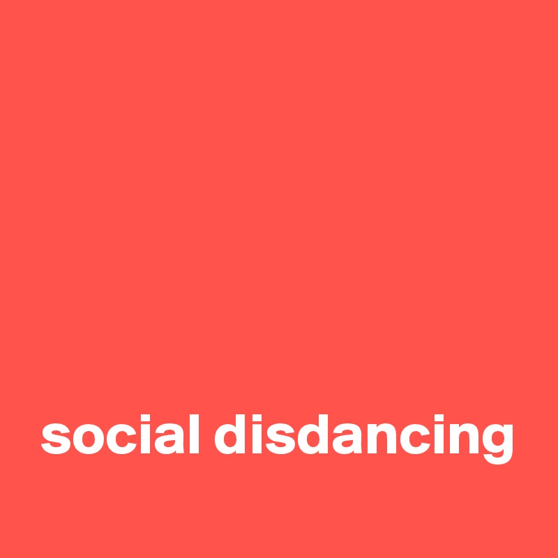 





 social disdancing