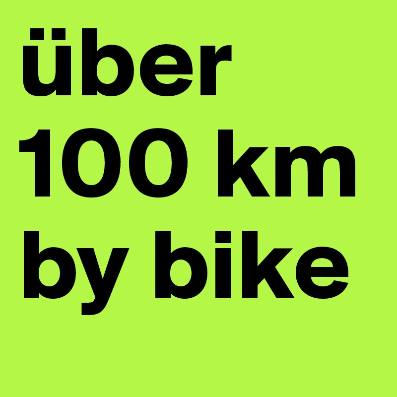 über 100 km by bike