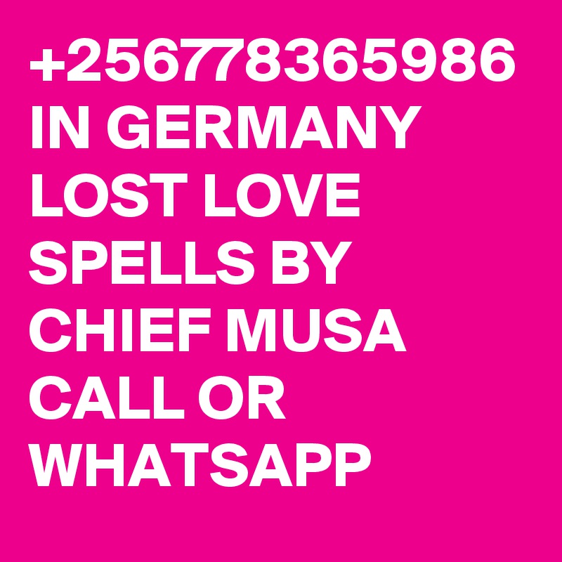+256778365986 IN GERMANY LOST LOVE SPELLS BY CHIEF MUSA CALL OR WHATSAPP
