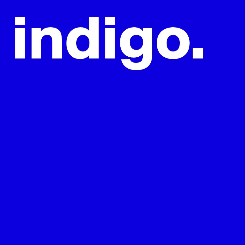 indigo.