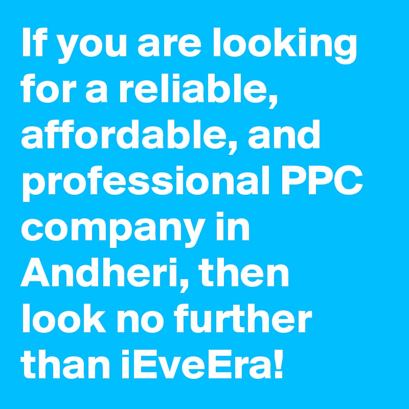 If you are looking for a reliable, affordable, and professional PPC company in Andheri, then look no further than iEveEra!