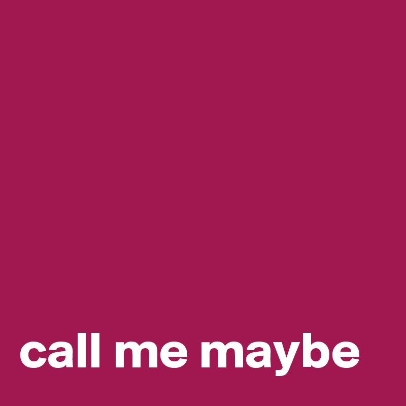 





call me maybe