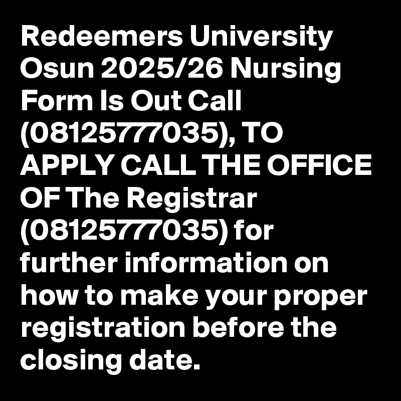 Redeemers University Osun 2025/26 Nursing Form Is Out Call (08125777035), TO APPLY CALL THE OFFICE OF The Registrar (08125777035) for further information on how to make your proper registration before the closing date.