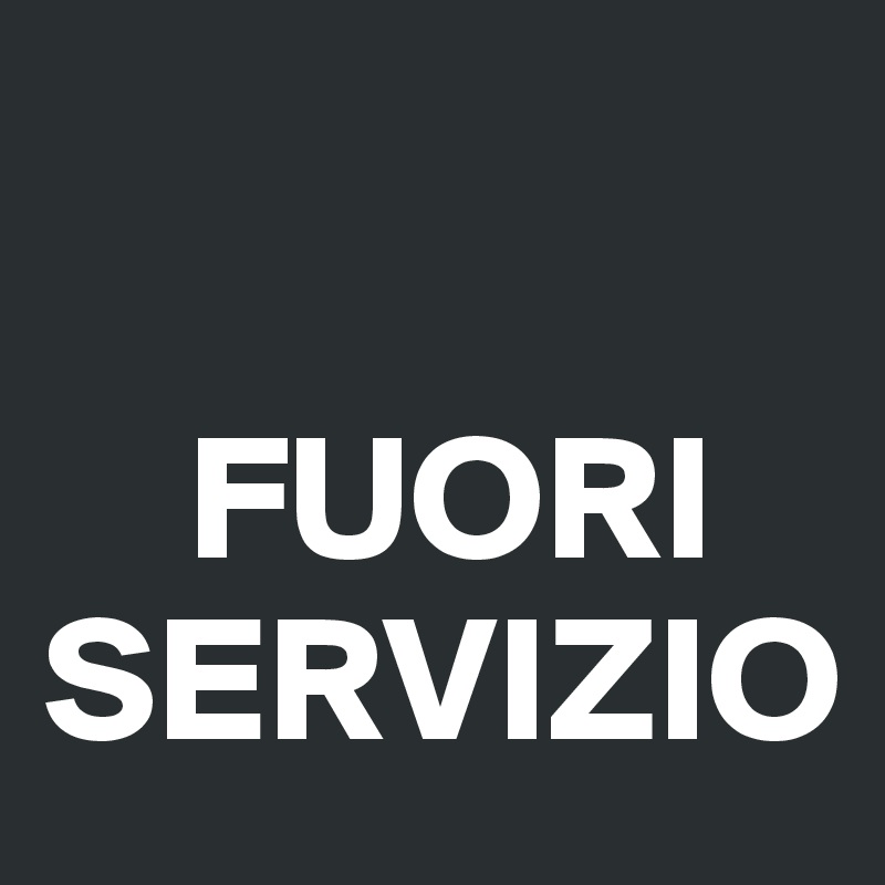 FUORI SERVIZIO - Post by Campo on Boldomatic