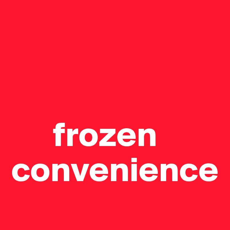 


      frozen convenience
