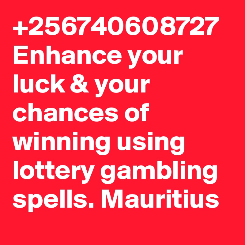+256740608727 Enhance your luck & your chances of winning using lottery gambling spells. Mauritius 