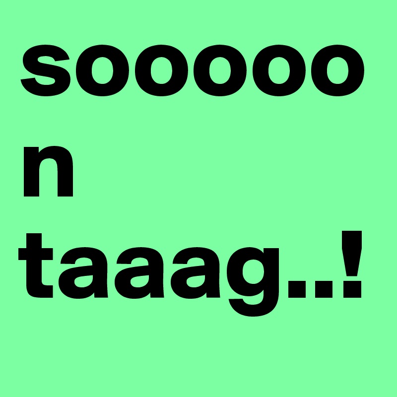 sooooon
taaag..!