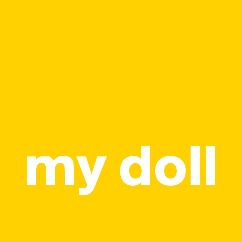 

 my doll