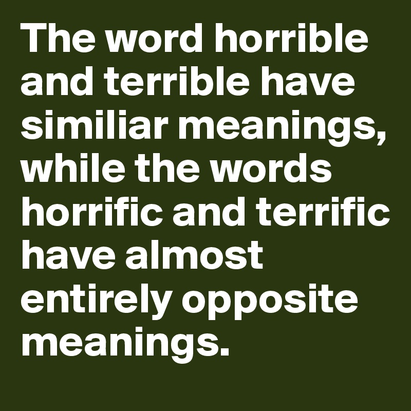 the-word-horrible-and-terrible-have-similiar-meanings-while-the-words