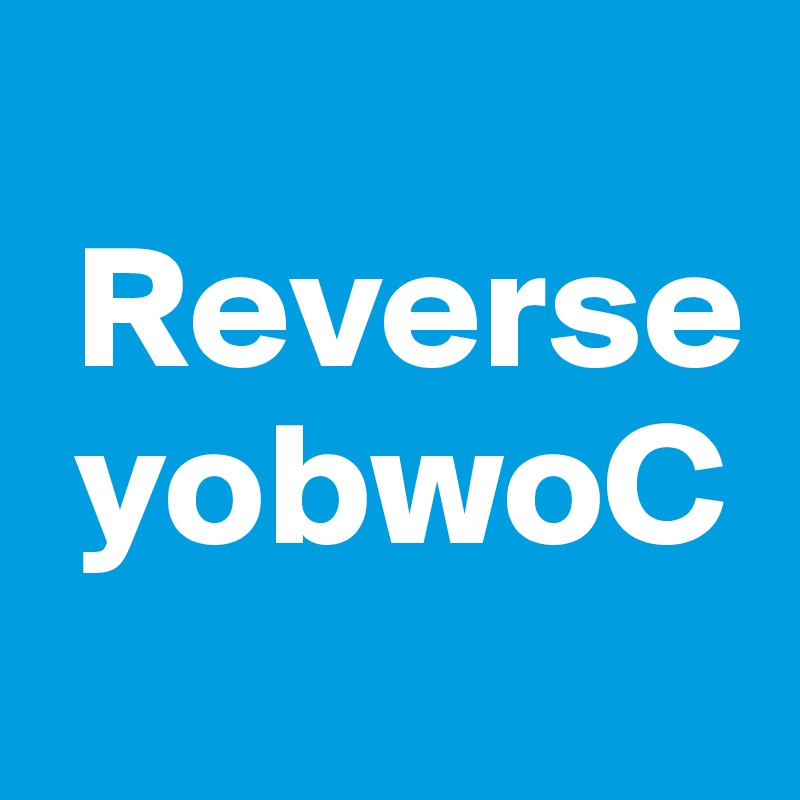 
 Reverse
 yobwoC
