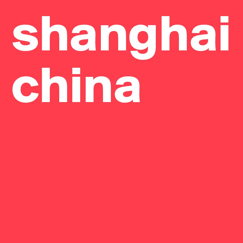 shanghai
china


