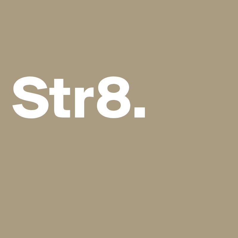 
Str8.
