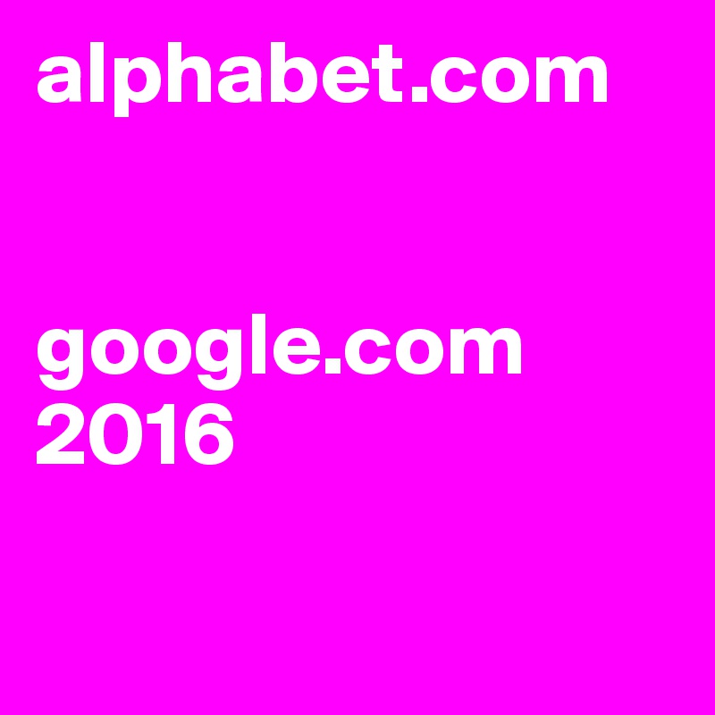 alphabet.com


google.com
2016

