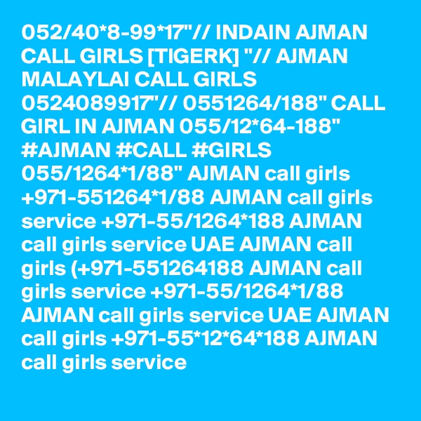 052/40*8-99*17"// INDAIN AJMAN CALL GIRLS [TIGERK] "// AJMAN MALAYLAI CALL GIRLS 0524089917"// 0551264/188" CALL GIRL IN AJMAN 055/12*64-188" #AJMAN #CALL #GIRLS 055/1264*1/88" AJMAN call girls +971-551264*1/88 AJMAN call girls service +971-55/1264*188 AJMAN call girls service UAE AJMAN call girls (+971-551264188 AJMAN call girls service +971-55/1264*1/88 AJMAN call girls service UAE AJMAN call girls +971-55*12*64*188 AJMAN call girls service