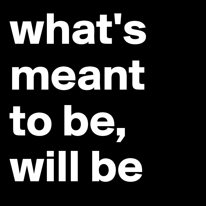 What S Meant To Be Will Be Post By Denican On Boldomatic