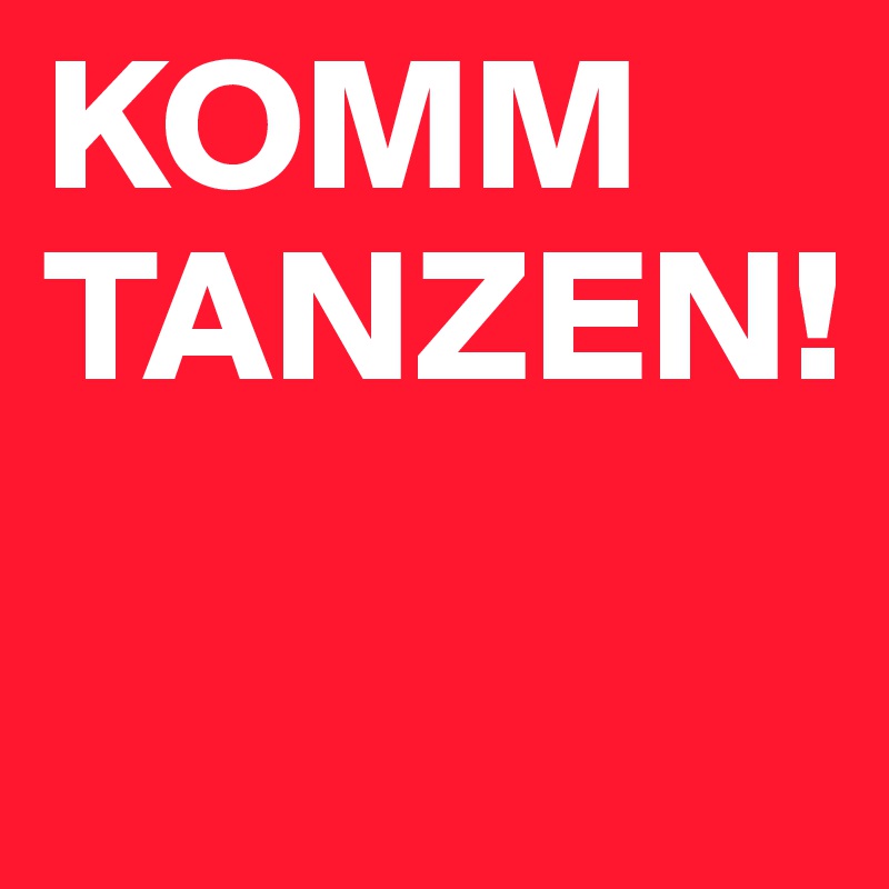 KOMM TANZEN!

