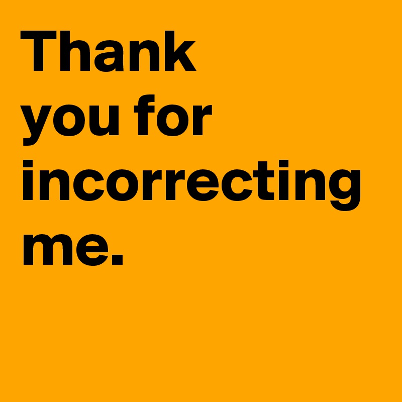 Thank you for incorrecting me. - Post by UsualMan on Boldomatic