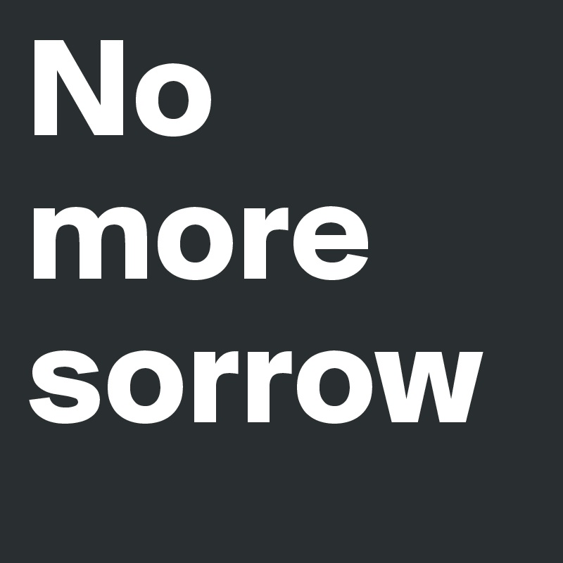No more sorrow