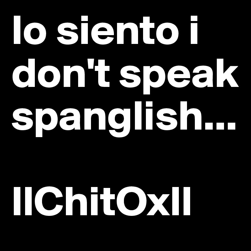 lo siento i don't speak spanglish...

llChitOxll