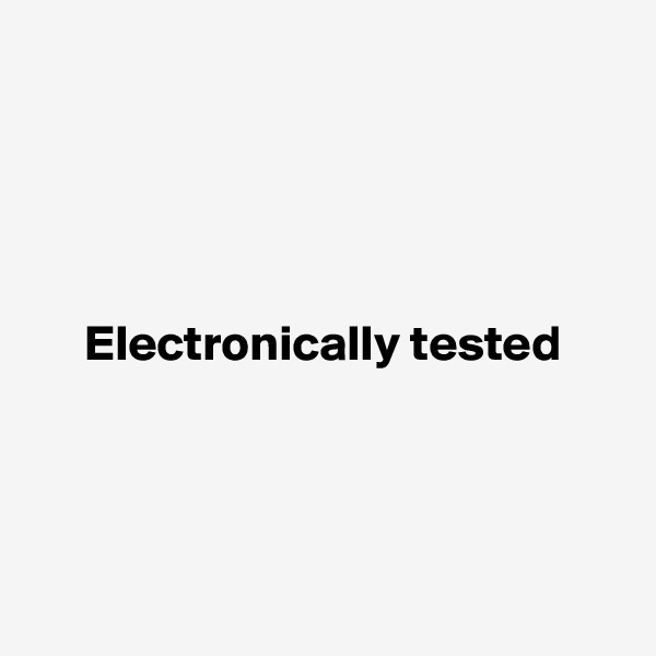 




Electronically tested




