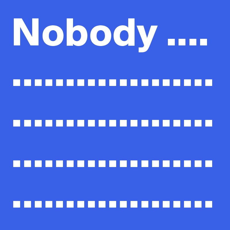 Nobody ................................................................................