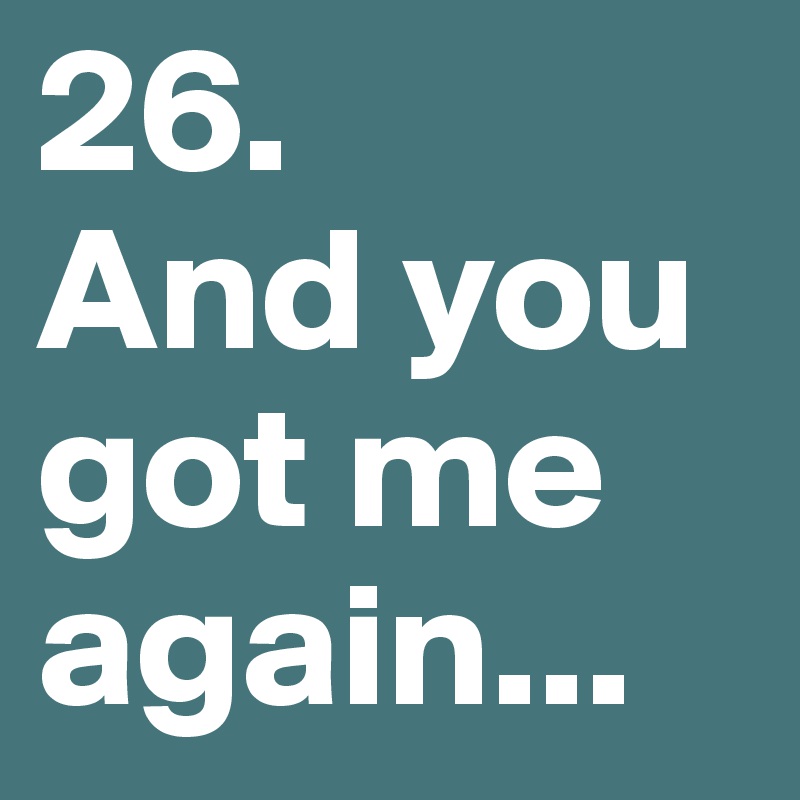 26.
And you got me again... 