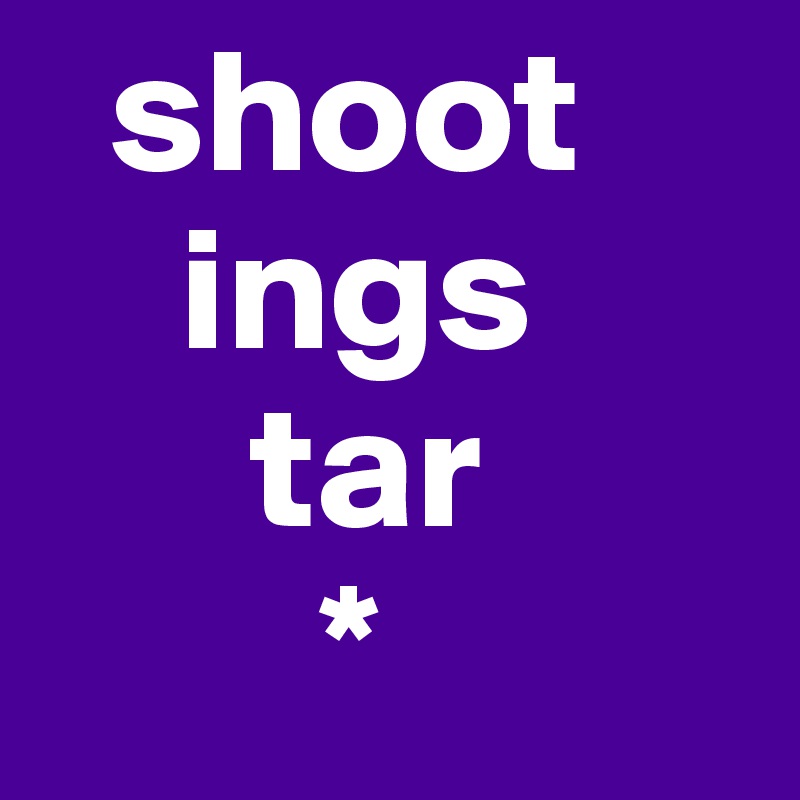   shoot
    ings
      tar
        *