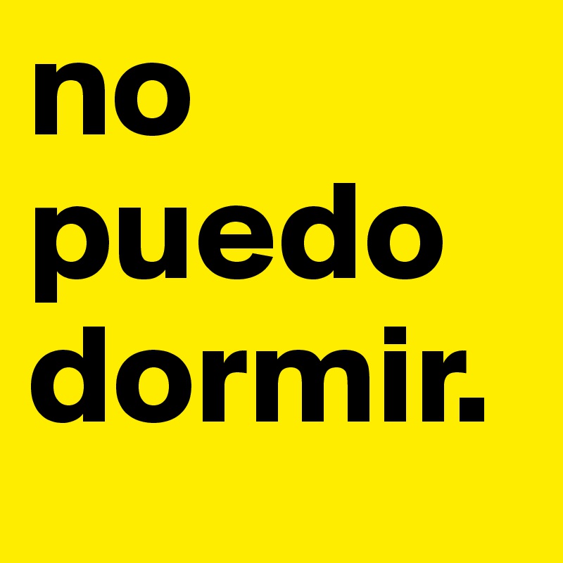 no puedo dormir.