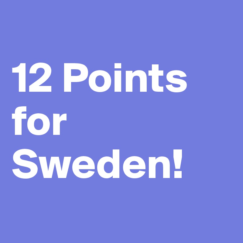 
12 Points for Sweden!
