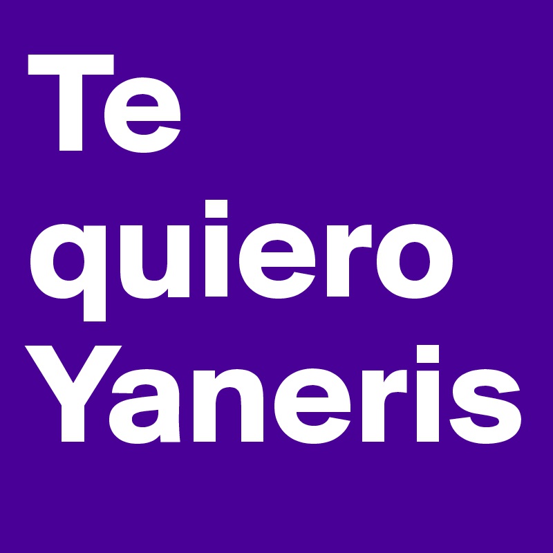 Te quiero Yaneris