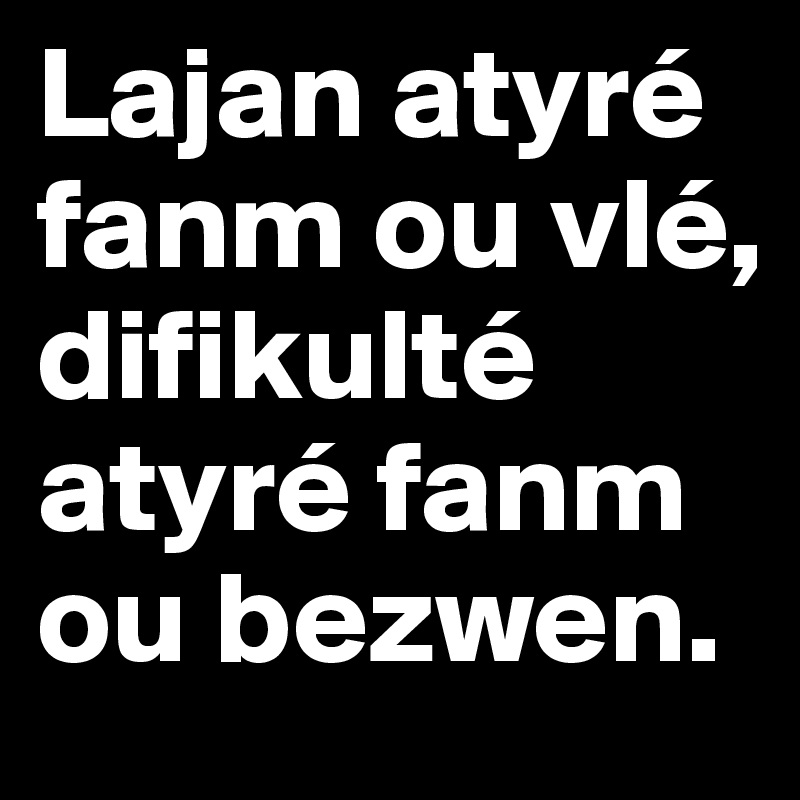 Lajan atyré fanm ou vlé, difikulté atyré fanm ou bezwen.