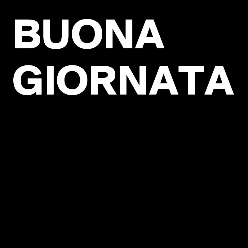BUONA GIORNATA