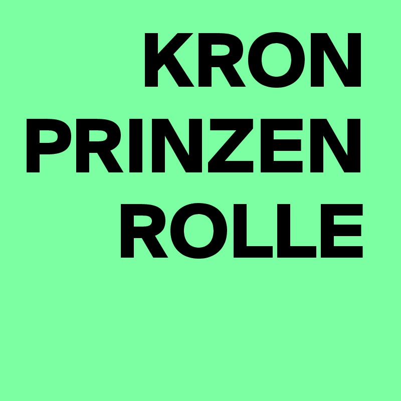 KRON
PRINZEN
ROLLE