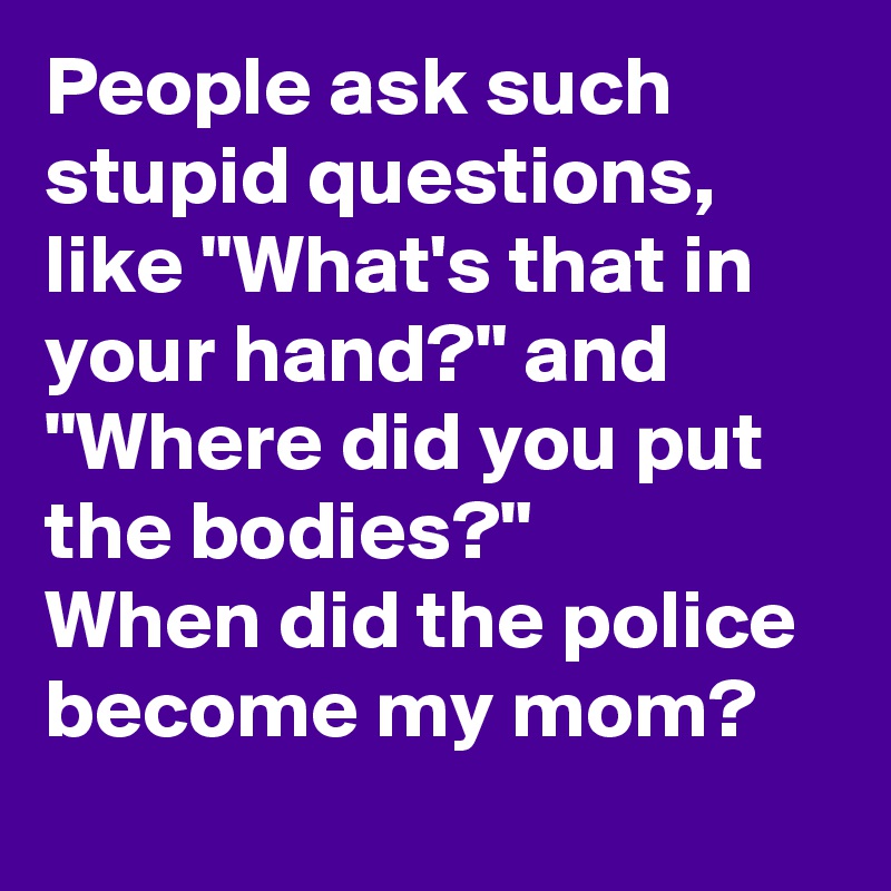 stupid things to ask people