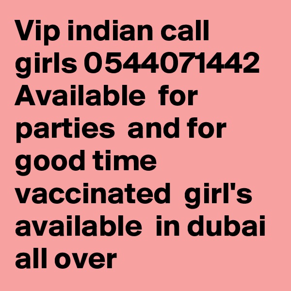 Vip indian call girls 0544071442 Available  for  parties  and for good time  vaccinated  girl's  available  in dubai  all over