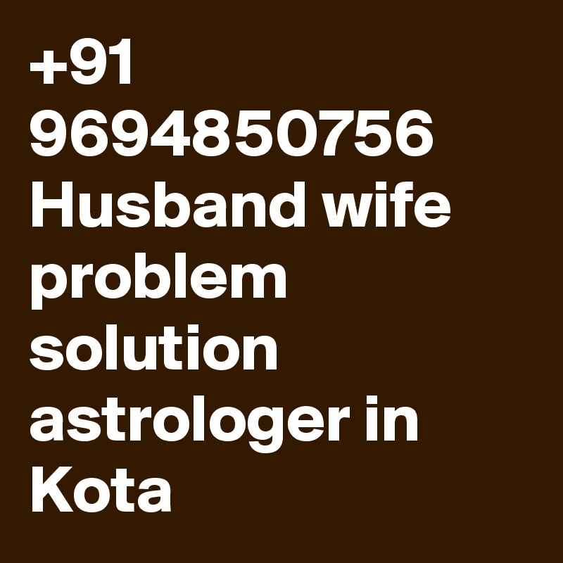 +91 9694850756 Husband wife problem solution astrologer in Kota