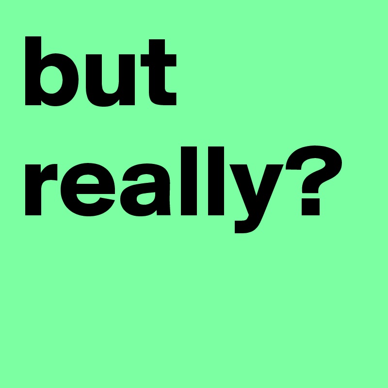 but really?