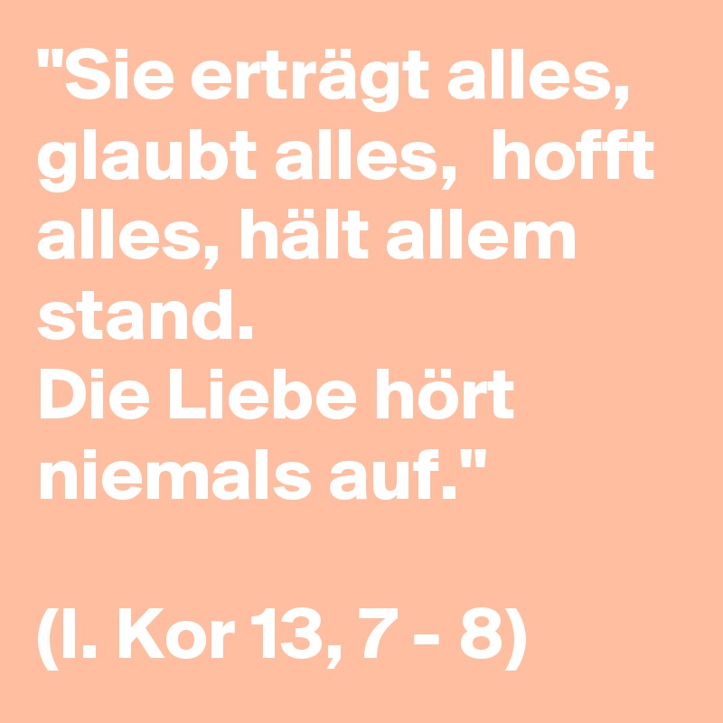 48++ Spruch die liebe ertraegt alles ideas